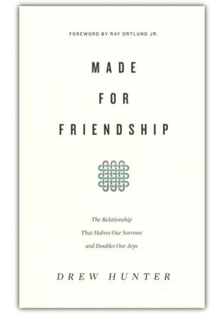 Made for Friendship: The Relationship That Halves Our Sorrows and Doubles Our Joys