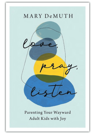 Love, Pray, Listen: Parenting Your Wayward Adult Kids with Joy