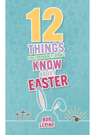 12 Things You (Probably) Didn’t Know About Easter