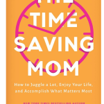 The Time-Saving Mom: How to Juggle a Lot, Enjoy Your Life, and Accomplish What Matters Most