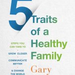 5 Traits of a Healthy Family: Steps You Can Take to Grow Closer, Communicate Better, and Change the World Together