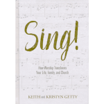Sing!: How Worship Transforms Your Life, Family, and Church