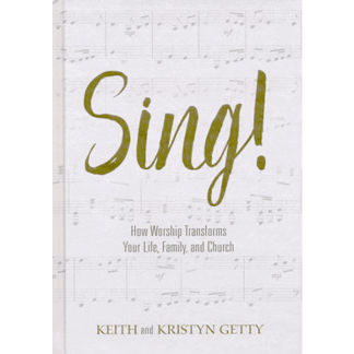 Sing!: How Worship Transforms Your Life, Family, and Church