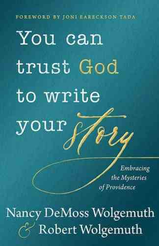 You Can Trust God To Write Your Story: Embracing the Mysteries of Providence