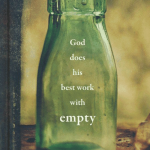God Does His Best Work With Empty