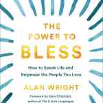 The Power to Bless: How to Speak Life and Empower the People You Love