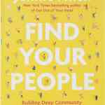 Find Your People: Building Deep Community in a Lonely World