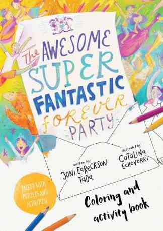 The Awesome Super Fantastic Forever Party Storybook: A True Story about Heaven, Jesus, and the Best Invitation of All
