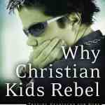 Why Christian Kids Rebel: Trading Heartache for Hope