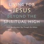 Living for Jesus Beyond the Spiritual High