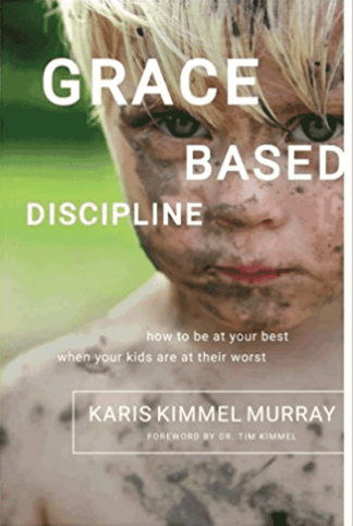 Grace Based Discipline: How to Be at Your Best When Your Kids Are at Their Worst