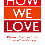 How We Love: Discover Your Love Style, Enhance Your Marriage