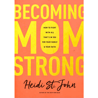 Becoming MomStrong: How to Fight with All That's in You for Your Family and Your Faith