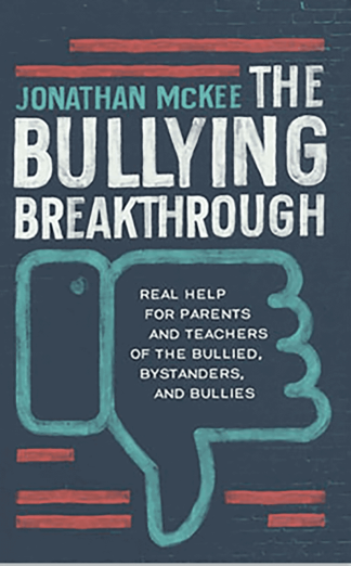 The Bullying Breakthrough: Real Help for Parents and Teachers of the Bullied, Bystanders, and Bullies