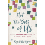 Not The Boss of Us: Putting Overwhelmed in Its Place in a Do-All, Be-All World