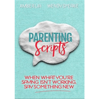 Parenting Scripts: When What You're Saying Isn't Working, Say Something New