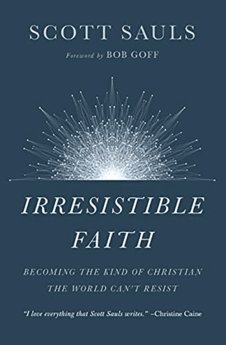 Irresistible Faith: Becoming the Kind of Christian the World Can't Resist