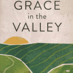 Grace In The Valley: Awakening to God's Presence When He Feels Far Away