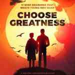 Choose Greatness: 11 Wise Decisions That Brave Young Men Make