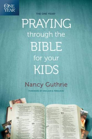 The One Year Praying Through The Bible for Your Kids
