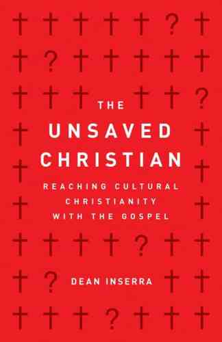 The Unsaved Christian: Reaching Cultural Christianity with the Gospel