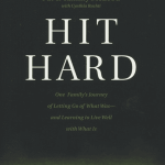 Hit Hard: One Family's Journey of Letting Go of What Was--and Learning to Live Well with What Is