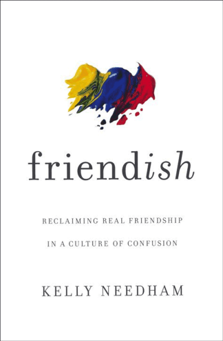 Friend-ish: Reclaiming Real Friendship in a Culture of Confusion
