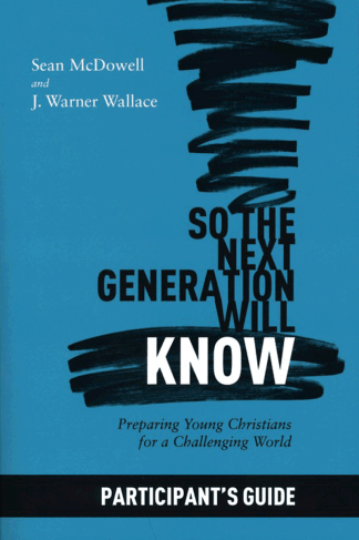 So The Next Generation Will Know Participants Guide: Preparing Young Christians for a Challenging World