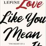 Love Like You Mean It: The Heart of a Marriage That Honors God