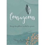 Courageous: Being Daughters Rooted in Grace