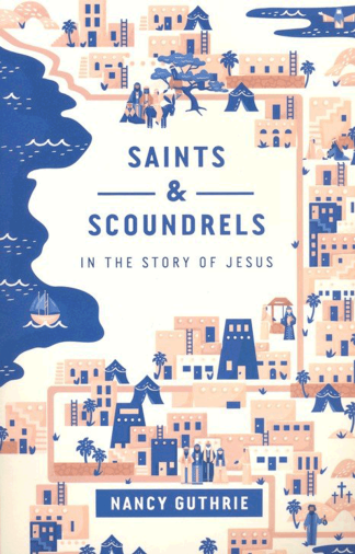 Saints and Scoundrels in the Story of Jesus