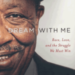 Dream With Me: Race Love, and the Struggle We Must Win