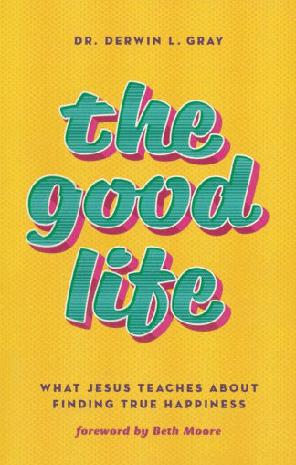 The Good Life: What Jesus Teaches About Finding True Happiness