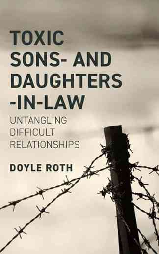 Toxic Sons and Daughters-In-Law: Untangling Difficult Relationships