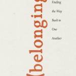 Belonging: Finding the Way Back to One Another