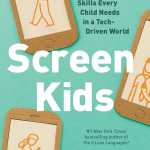 Screen Kids: 5 Relational Skills Every Child Needs in a Tech-Driven World