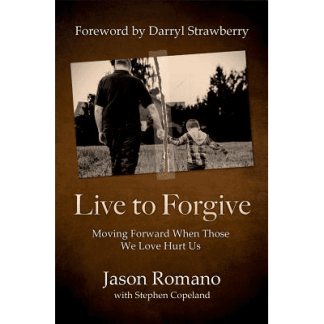 Live to Forgive: Moving Forward When Those We Love Hurt Us