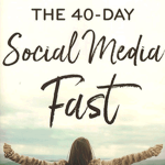 The 40-Day Social Media Fast: Exchange Your Online Distractions for Real-Life Devotion