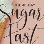 The 40-Day Sugar Fast: Where Physical Detox Meets Spiritual Transformation