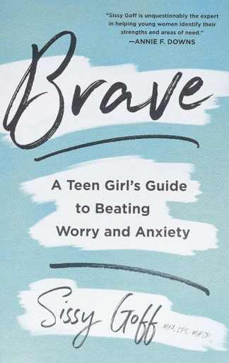 Brave: A Teen Girl's Guide to Beating Worry and Anxiety