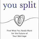 Before You Split: Find What You Really Want for the Future of Your Marriage