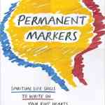 Permanent Markers: Spiritual Life Skills to Write on Your Kids’ Hearts