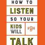 How To Listen So Your Kids Will Talk: Deepen Your Connection and Strengthen Their Confidence