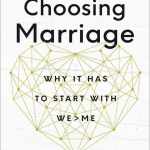Choosing Marriage: Why It Has to Start with We>Me