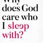 Why Does God Care Who I Sleep With?