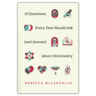 10 Questions Every Teen Should Ask (and Answer) about Christianity