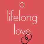 A Lifelong Love: Discovering How Intimacy with God Breathes Passion into Your Marriage