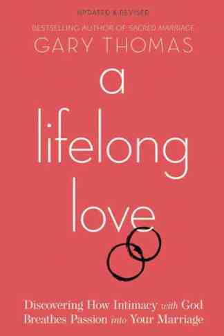A Lifelong Love: Discovering How Intimacy with God Breathes Passion into Your Marriage