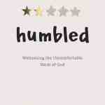 Humbled: Welcoming the Uncomfortable Work of God