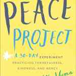 The Peace Project: A 30-Day Experiment Practicing Thankfulness, Kindness, and Mercy